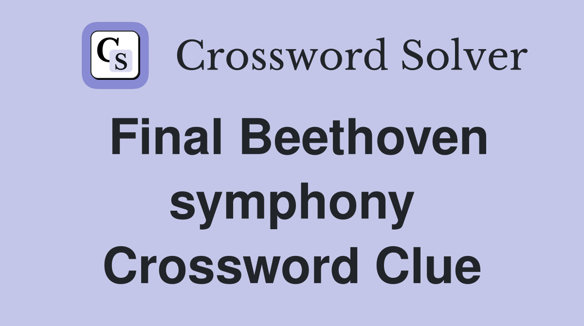 Final Beethoven symphony Crossword Clue