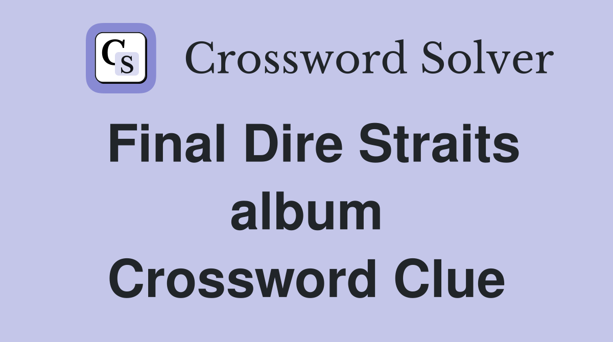 Final Dire Straits album Crossword Clue