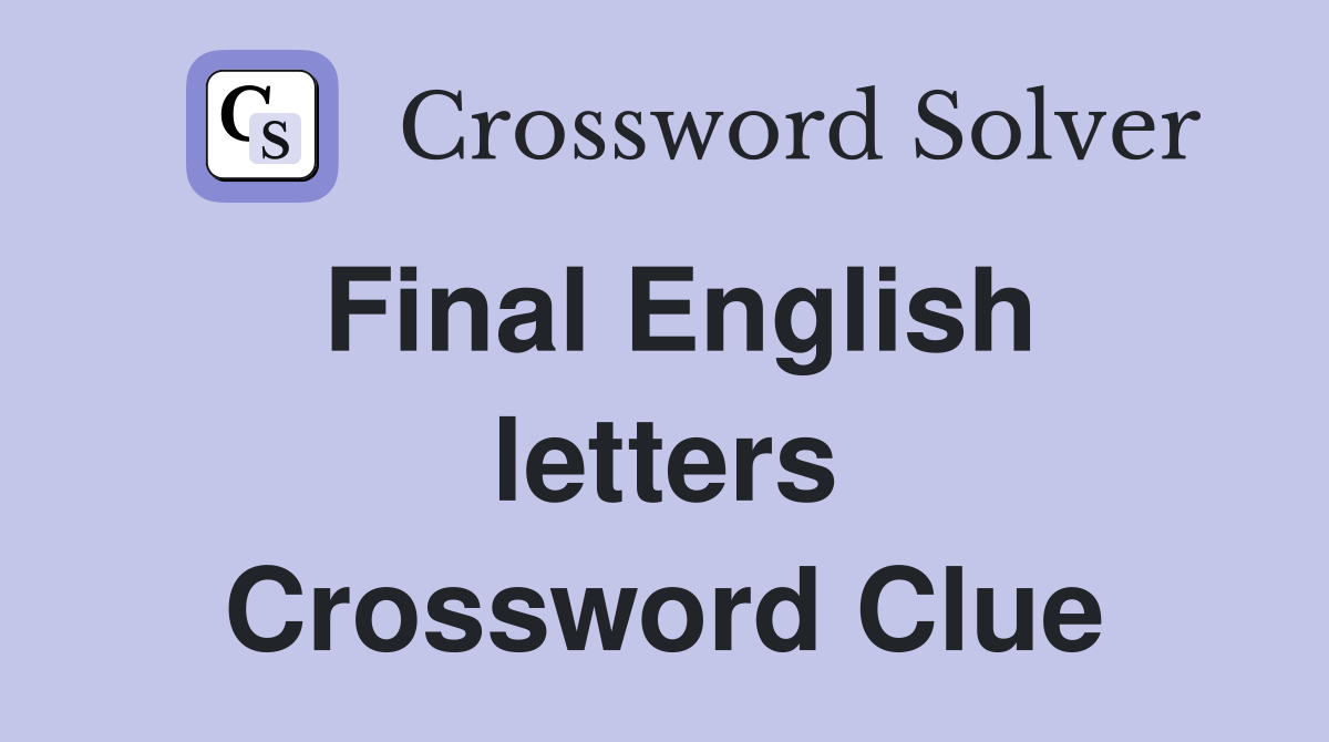 Final English letters Crossword Clue