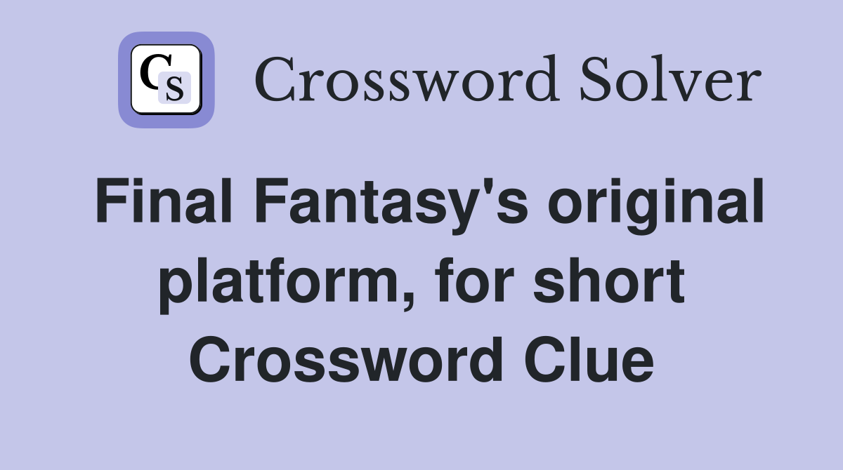 Final Fantasy's original platform, for short Crossword Clue