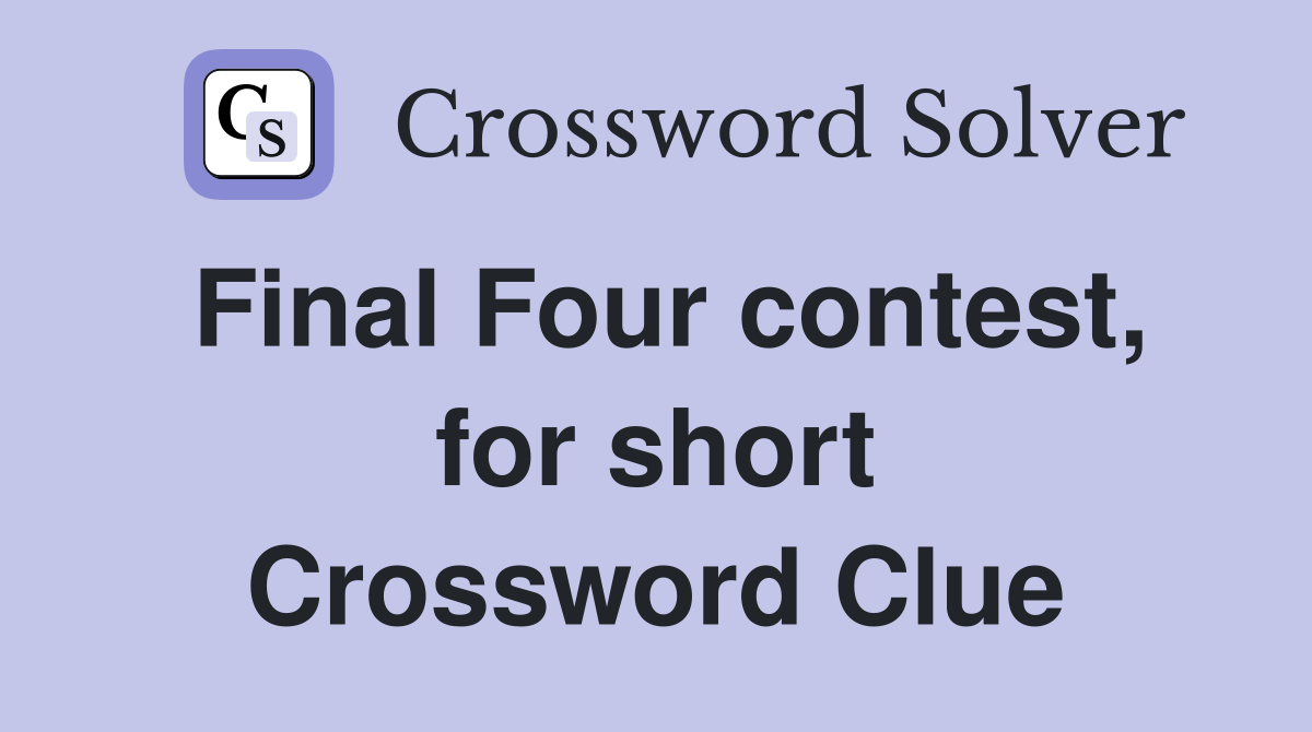 Final Four contest, for short Crossword Clue