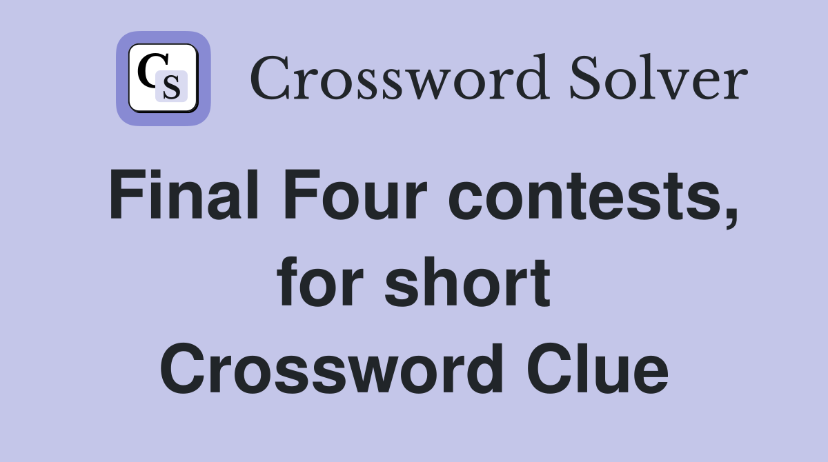 Final Four contests, for short Crossword Clue