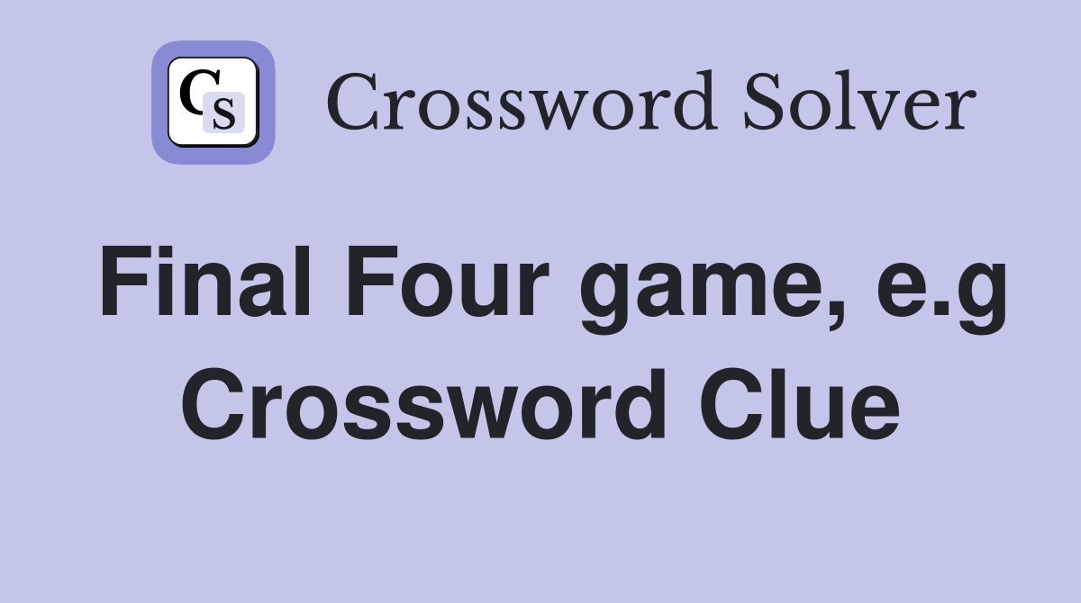 Final Four game, e.g Crossword Clue