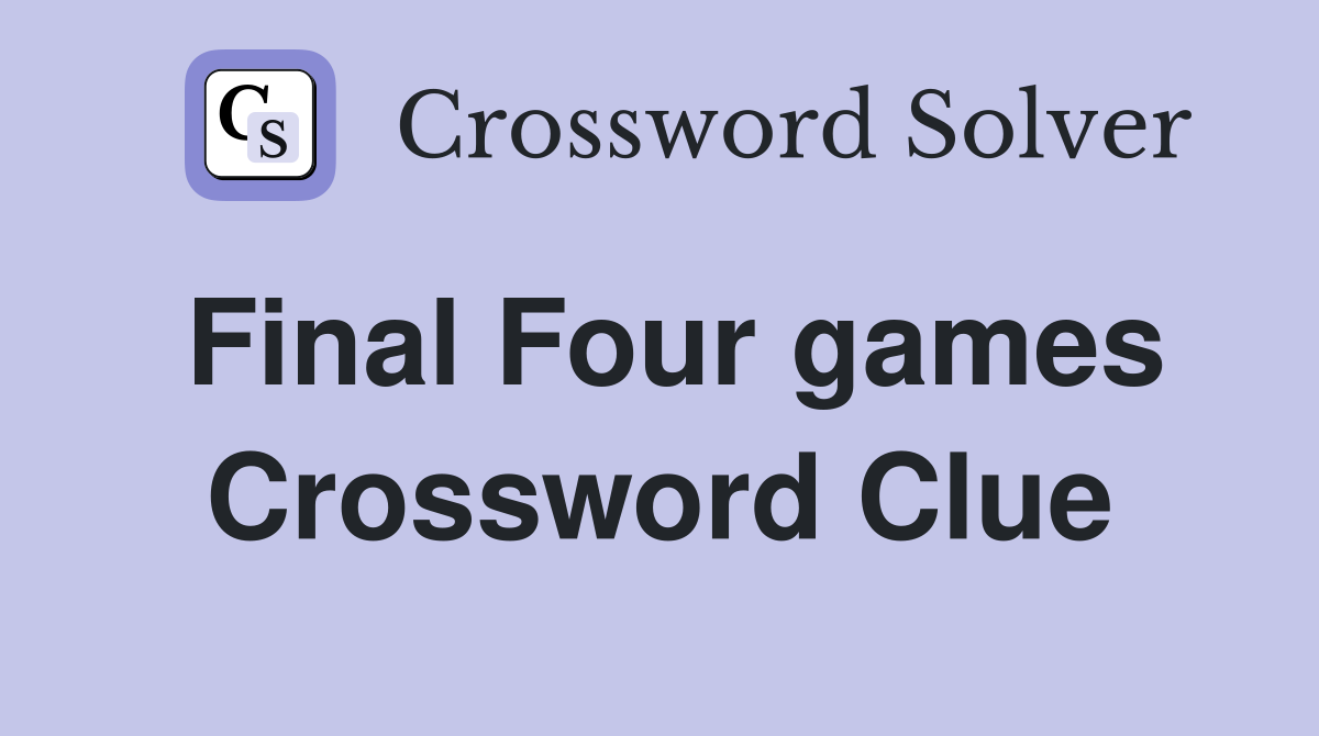 Final Four games Crossword Clue