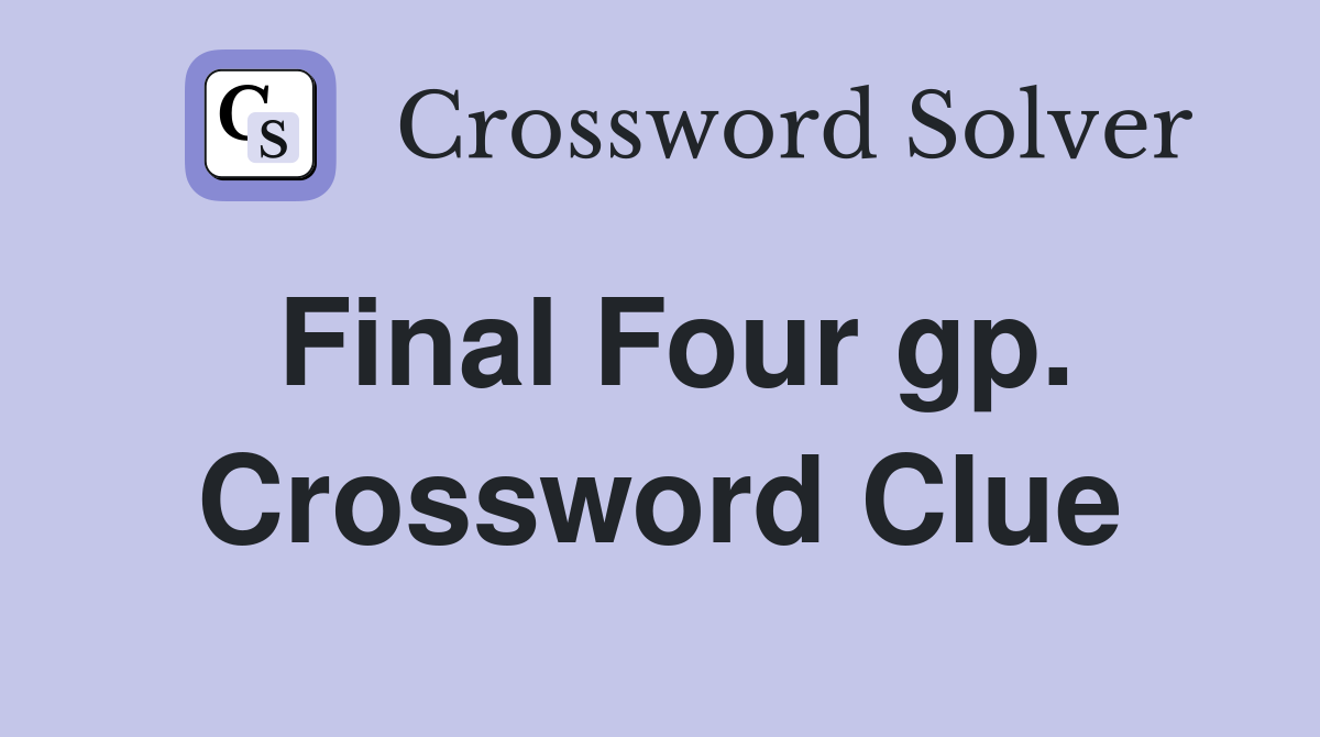 Final Four gp. Crossword Clue