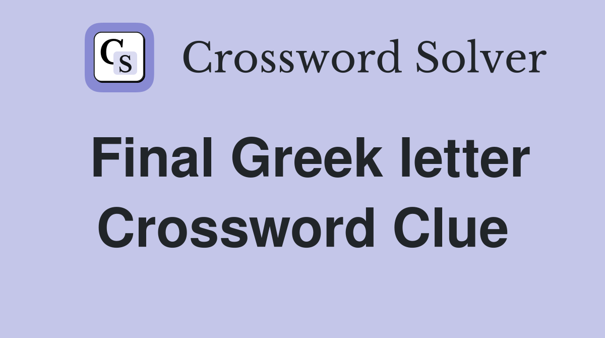 Final Greek letter Crossword Clue
