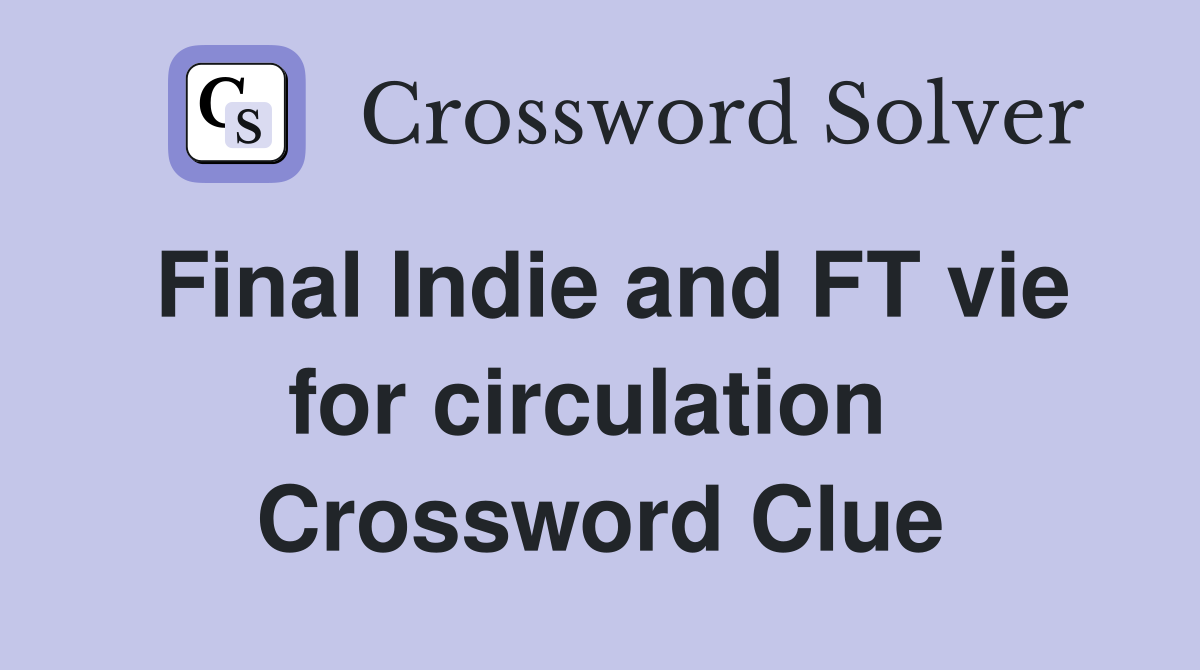 Final Indie and FT vie for circulation  Crossword Clue