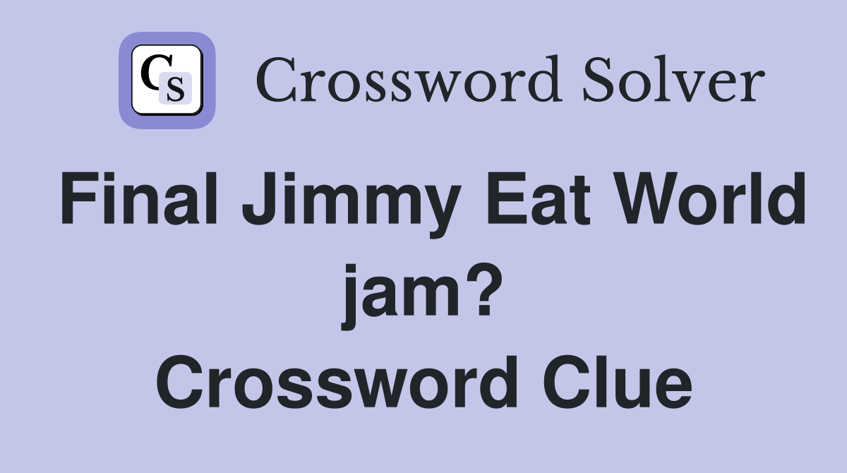 Final Jimmy Eat World jam? Crossword Clue