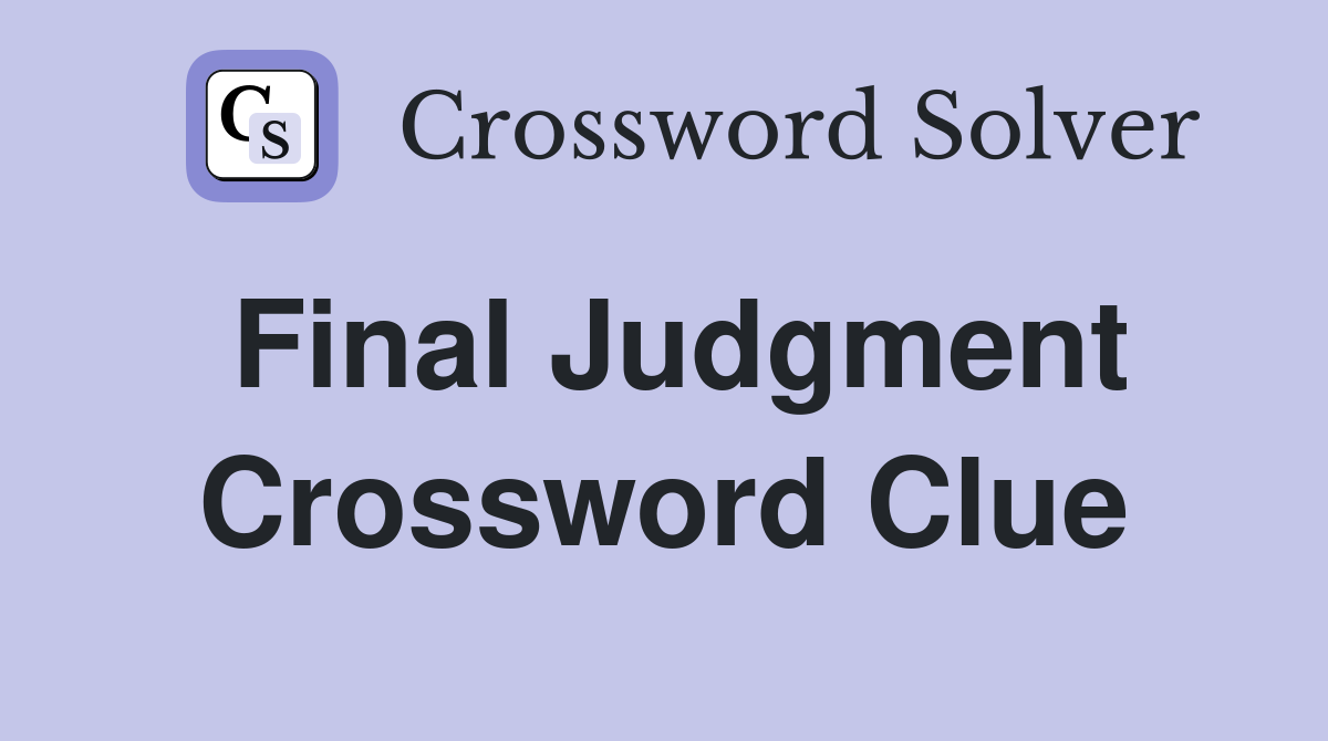 Final Judgment Crossword Clue
