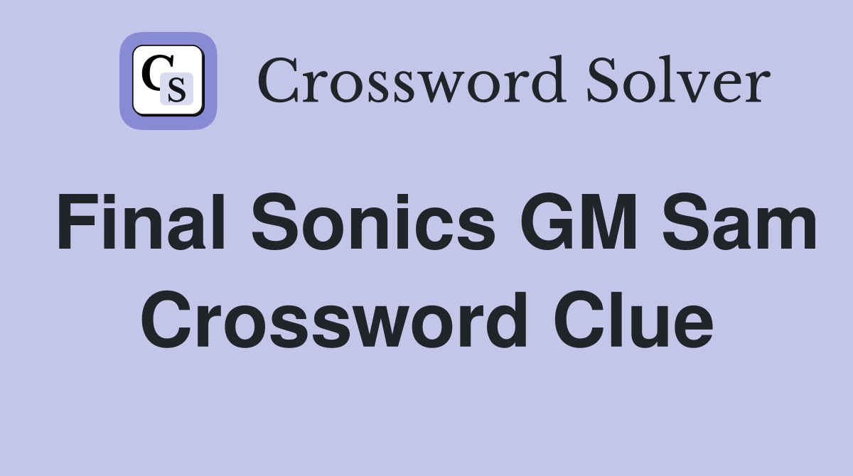 Final Sonics GM Sam Crossword Clue