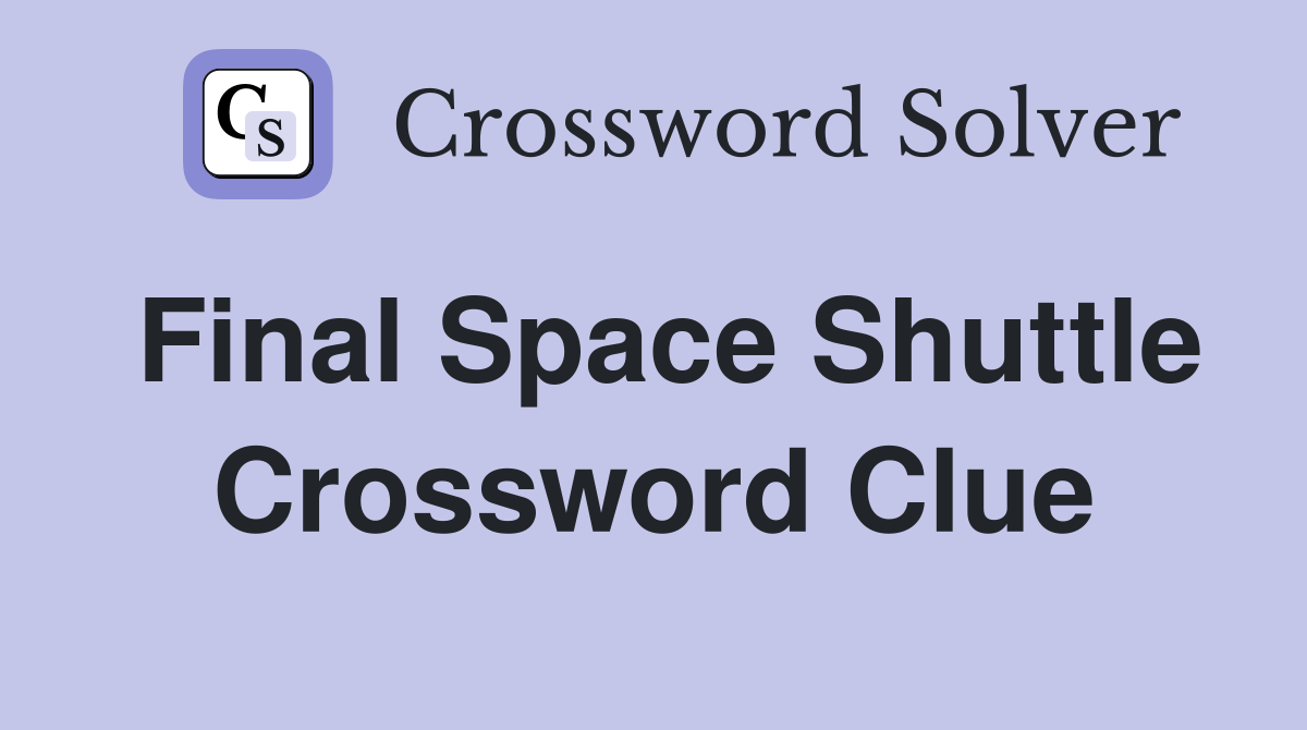 Final Space Shuttle Crossword Clue