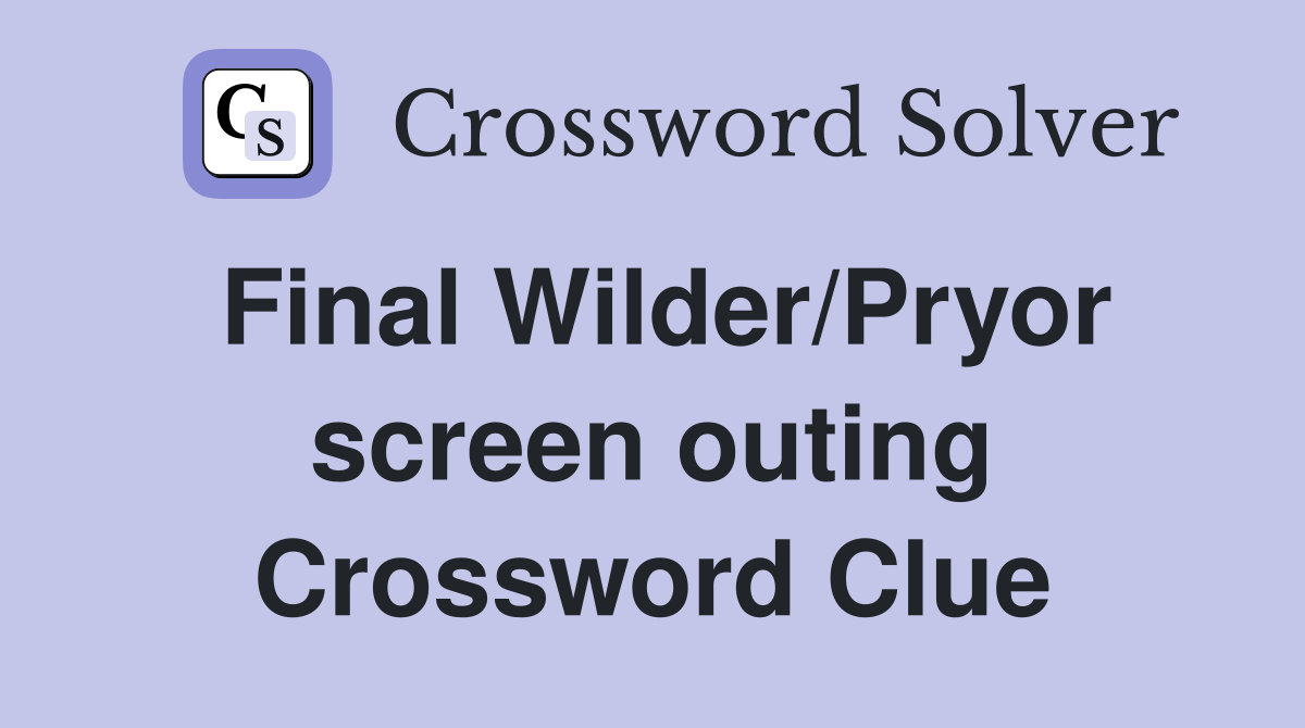 Final Wilder/Pryor screen outing Crossword Clue