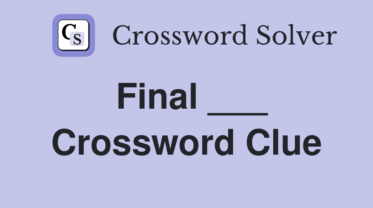 Final ___ Crossword Clue