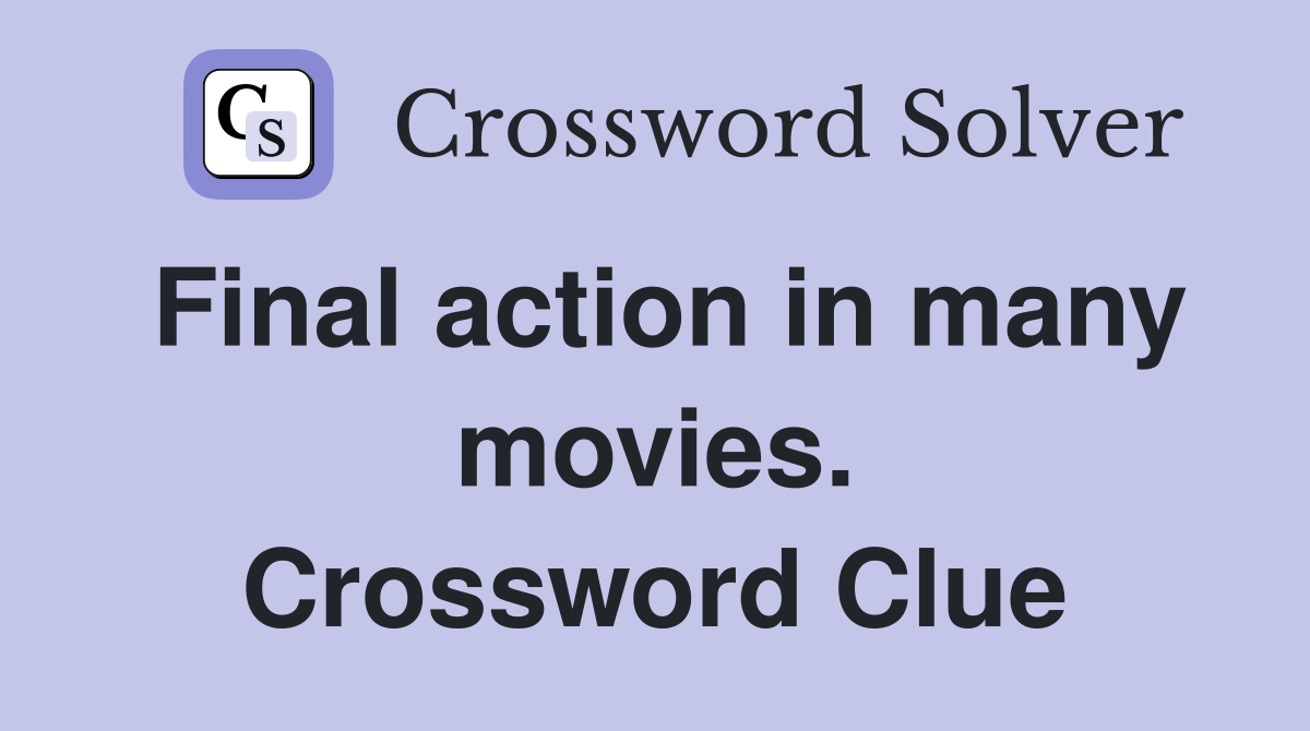 Final action in many movies. Crossword Clue