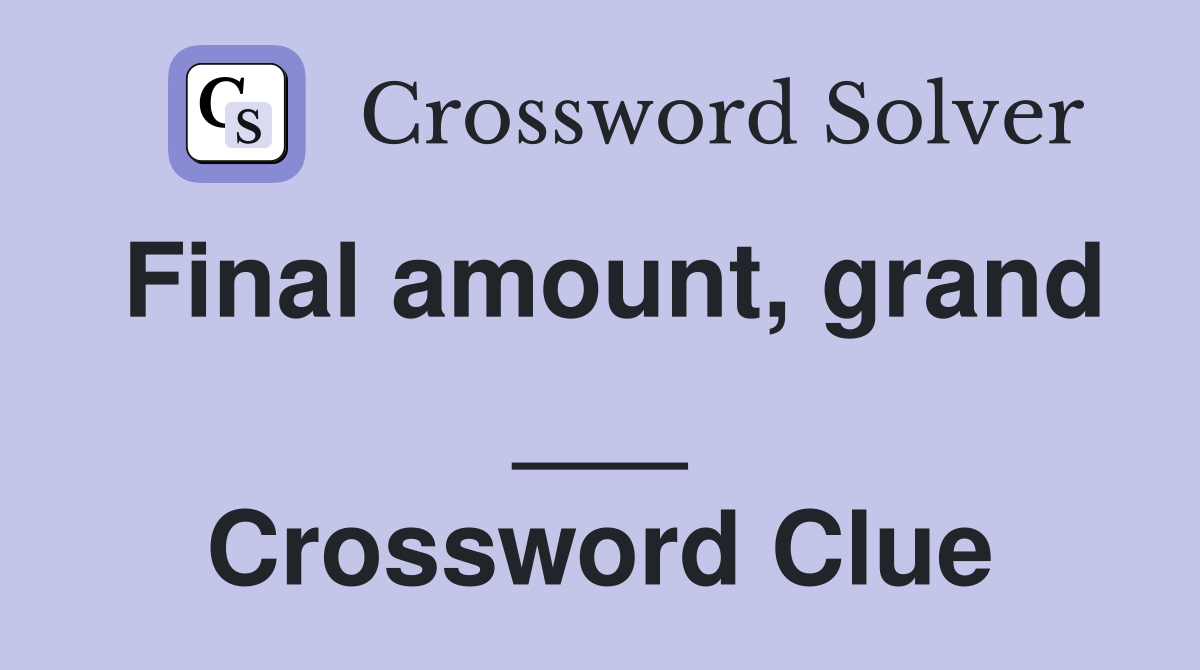 Final amount, grand ___ Crossword Clue