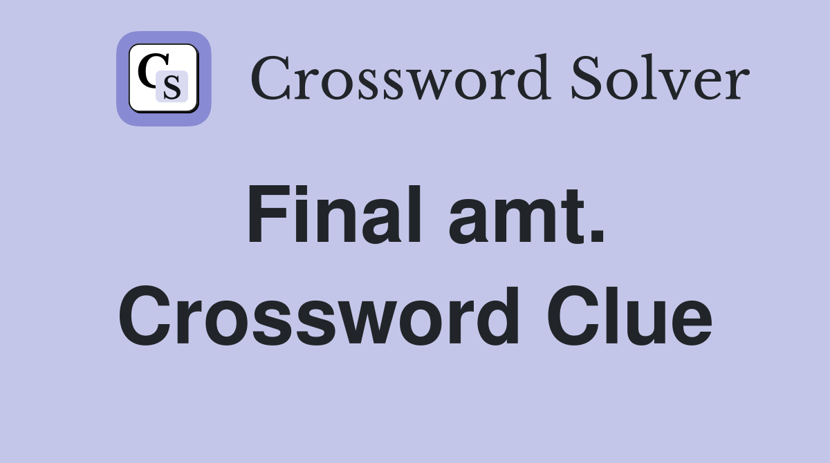 Final amt. Crossword Clue