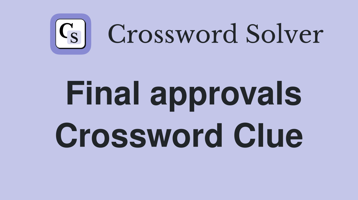 Final approvals Crossword Clue