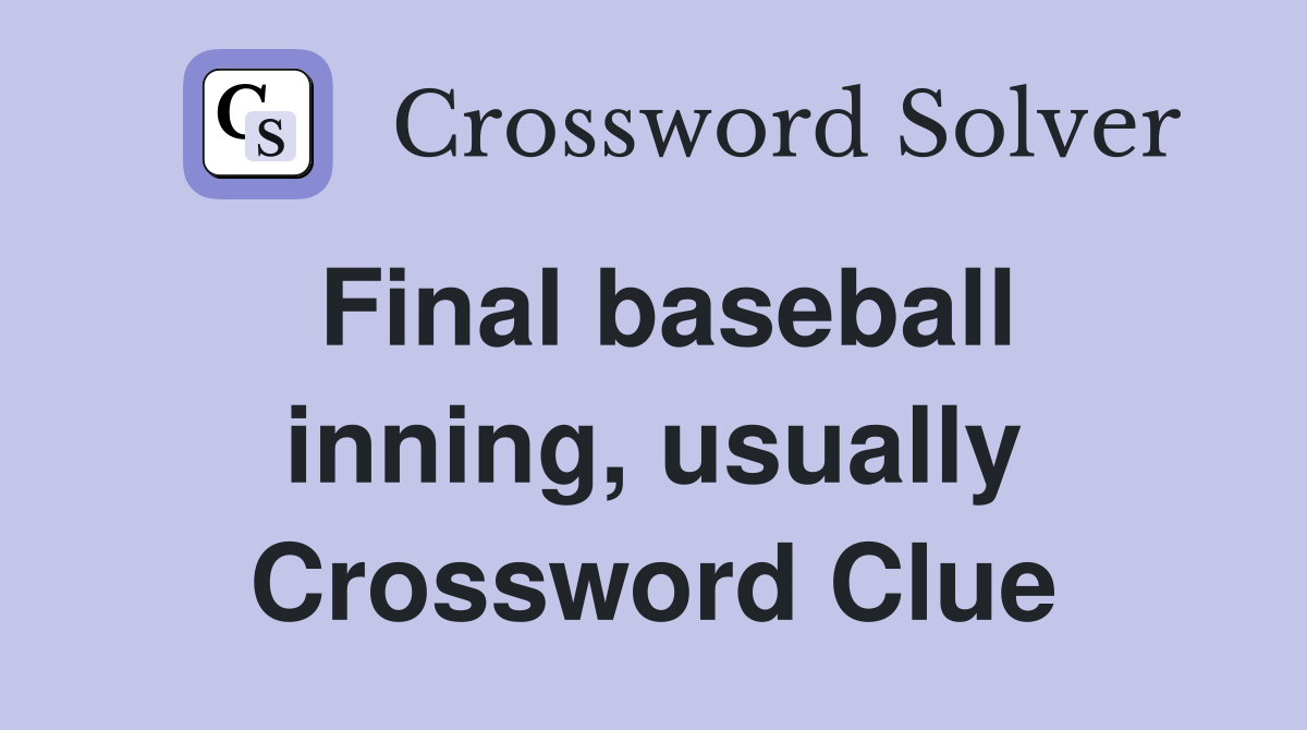 Final baseball inning, usually Crossword Clue