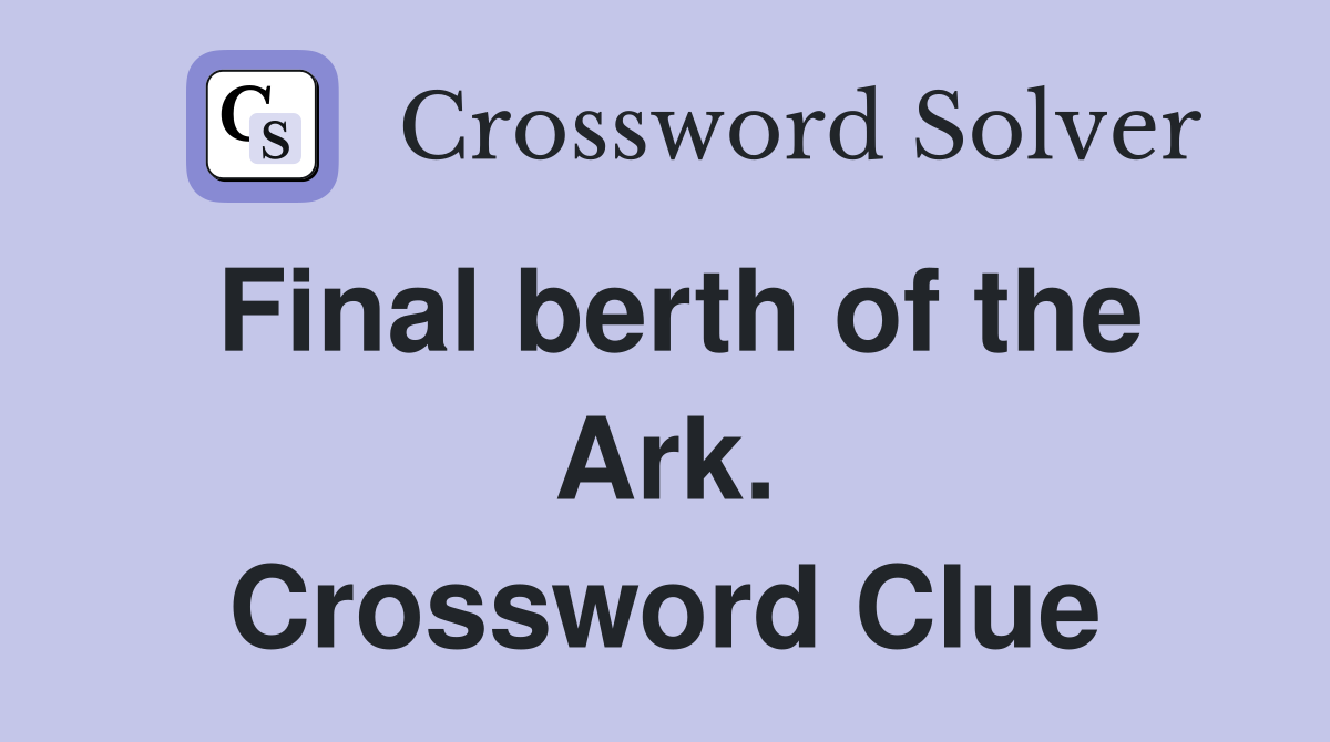 Final berth of the Ark. Crossword Clue