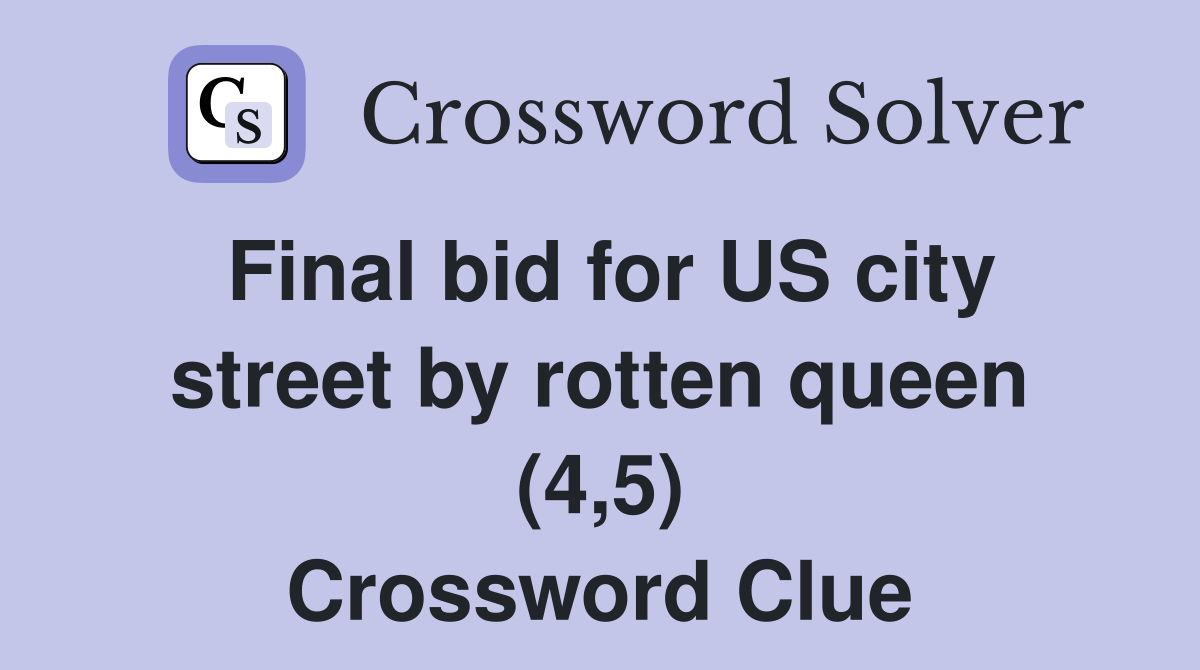 Final bid for US city street by rotten queen (4,5) Crossword Clue