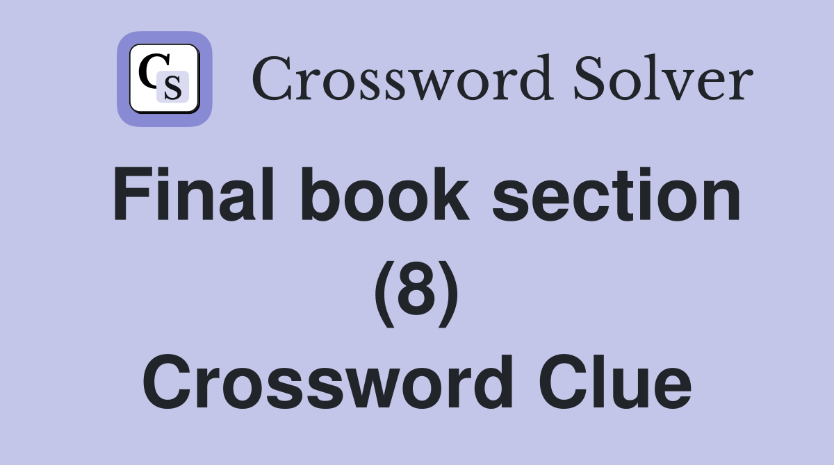 Final book section (8) Crossword Clue