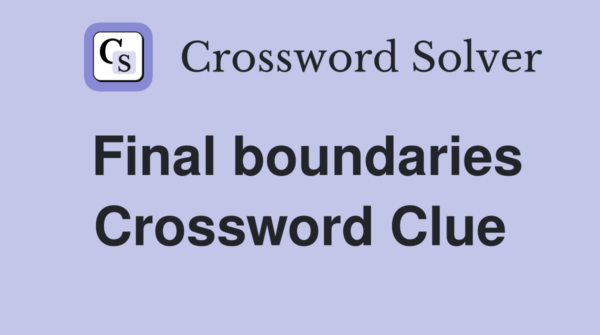 Final boundaries Crossword Clue