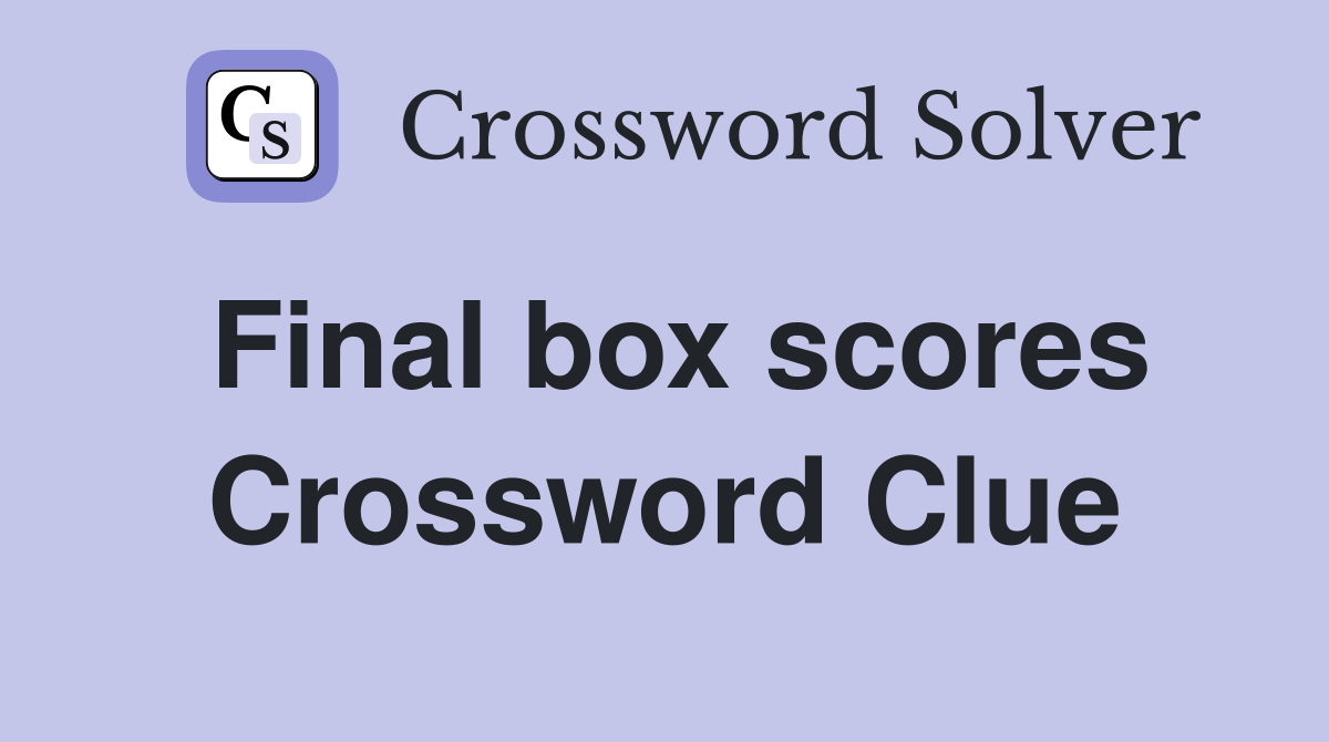 Final box scores Crossword Clue