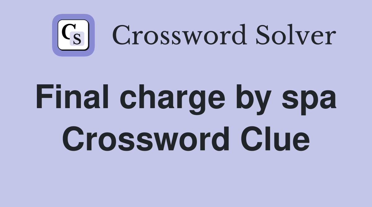 Final charge by spa  Crossword Clue