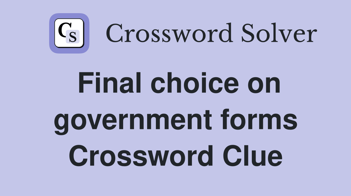 Final choice on government forms Crossword Clue