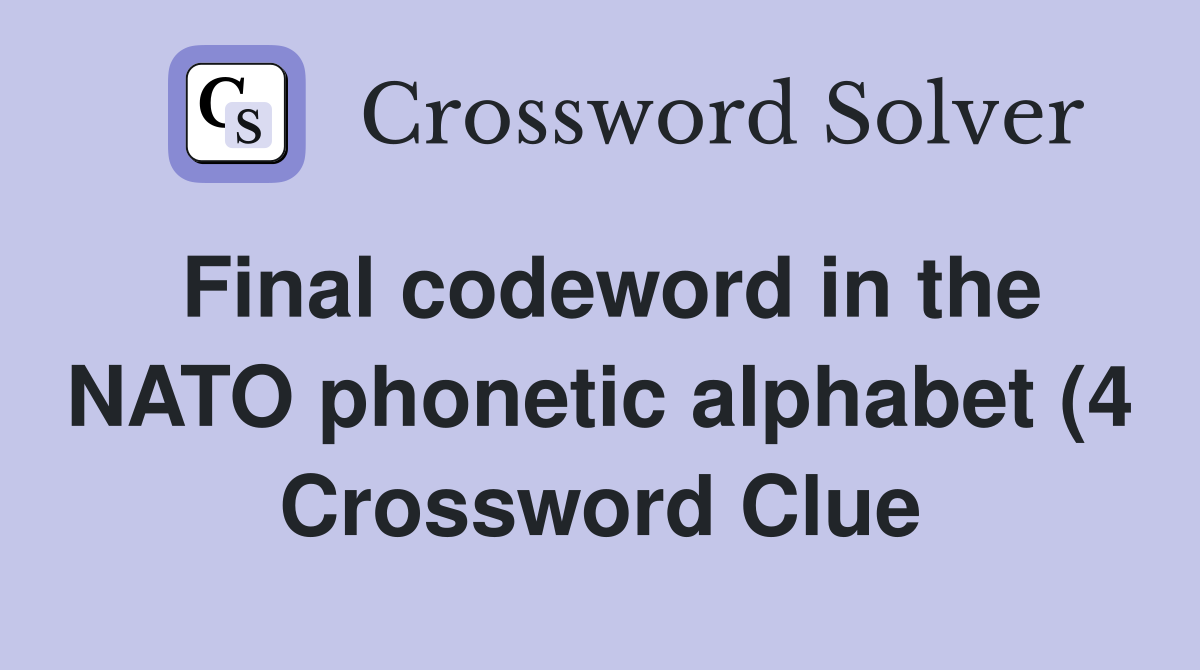Final codeword in the NATO phonetic alphabet (4) Crossword Clue Final codeword in the NATO phonetic alphabet (4) Crossword Clue