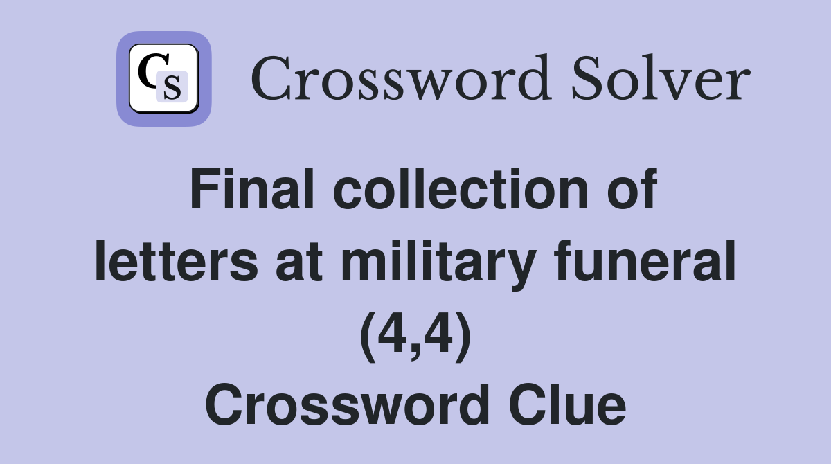 Final collection of letters at military funeral (4,4) Crossword Clue