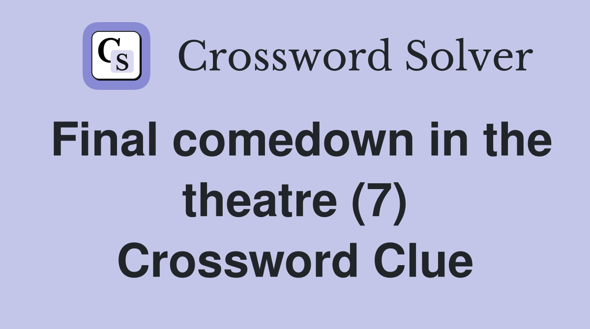 Final comedown in the theatre (7) Crossword Clue