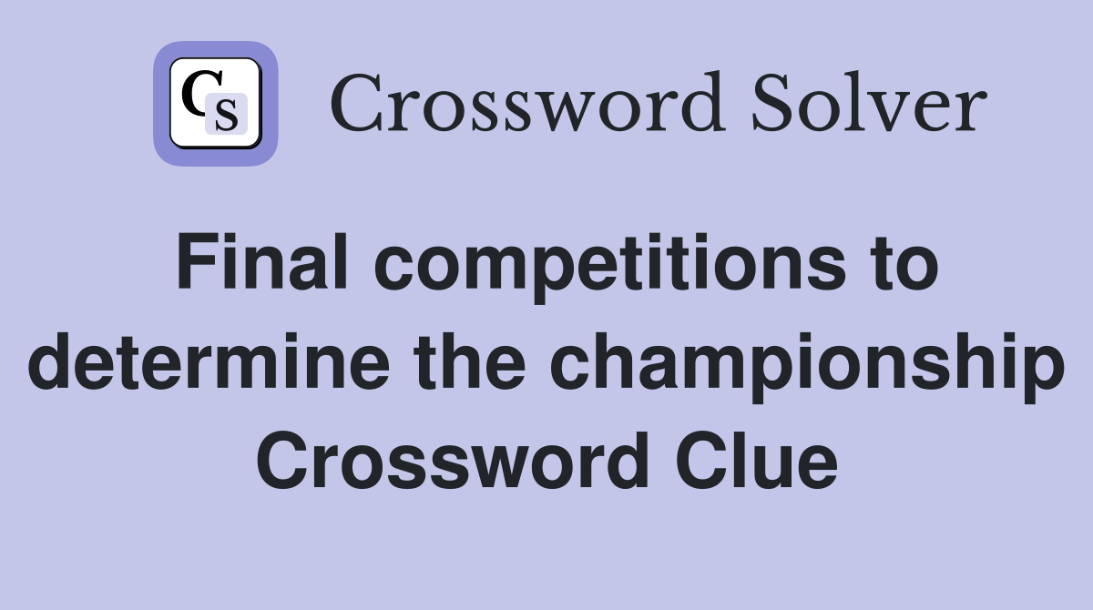 Final competitions to determine the championship Crossword Clue
