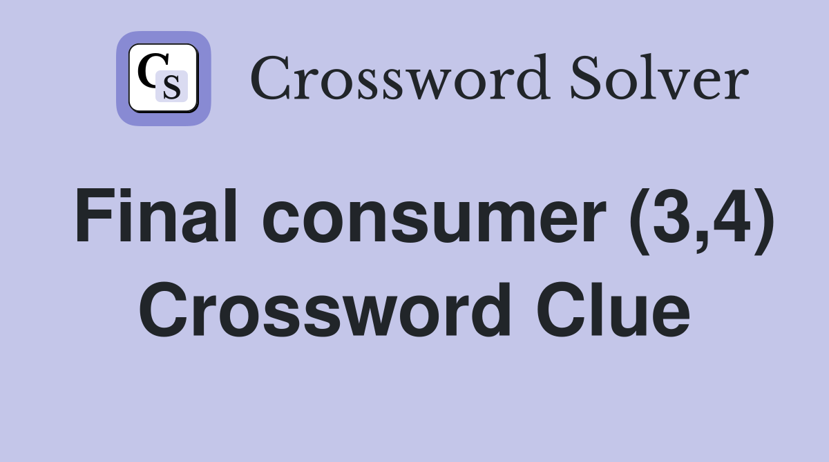 Final consumer (3,4) Crossword Clue