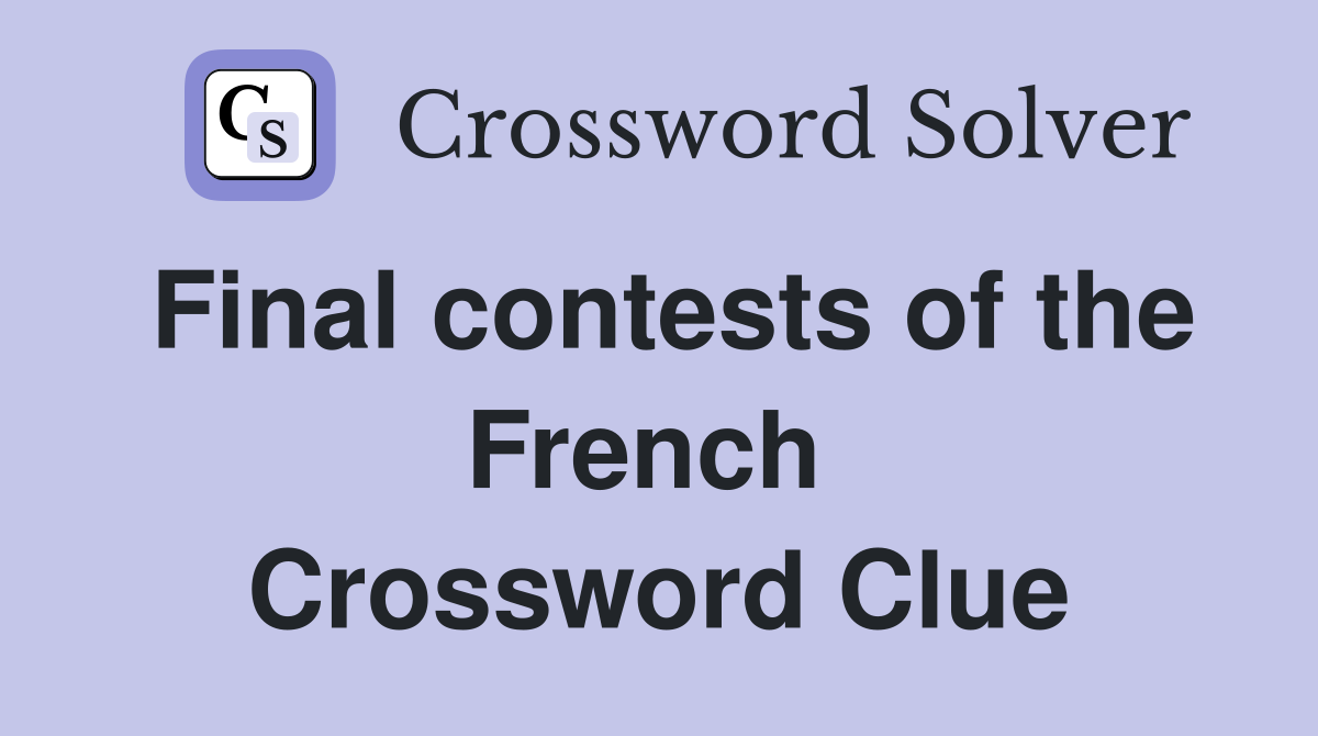 Final contests of the French  Crossword Clue