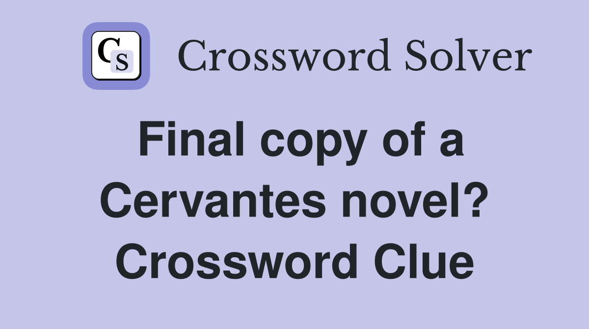 Final copy of a Cervantes novel? Crossword Clue