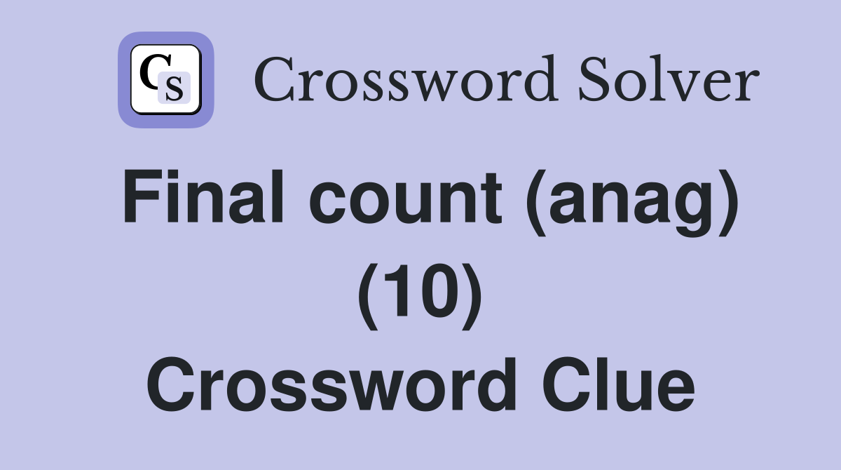 Final count (anag) (10) Crossword Clue