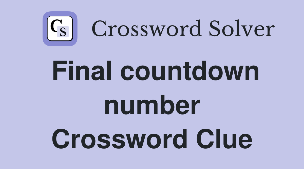 Final countdown number Crossword Clue