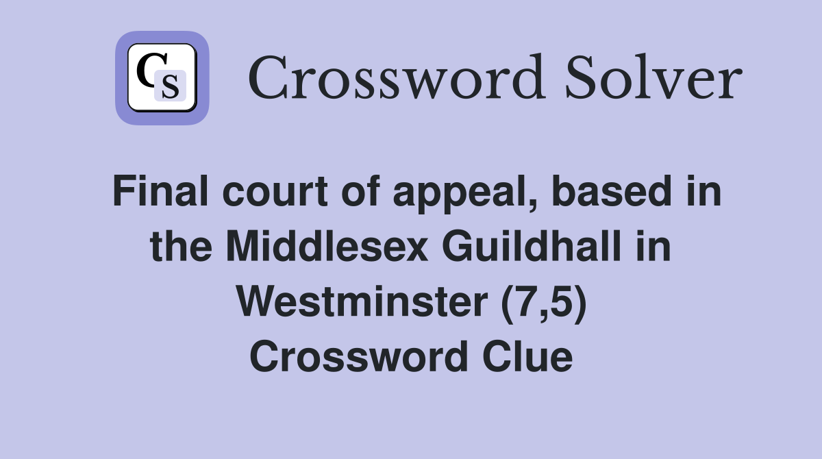 Final court of appeal, based in the Middlesex Guildhall in Westminster (7,5) Crossword Clue
