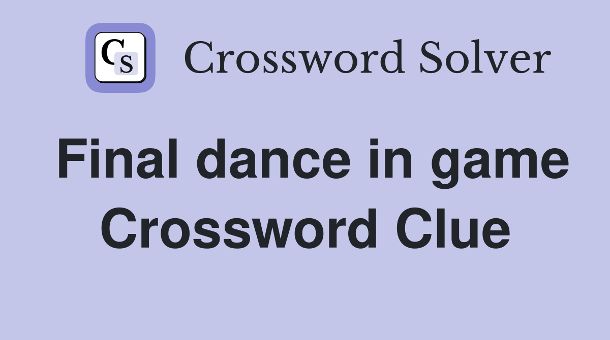 Final dance in game Crossword Clue