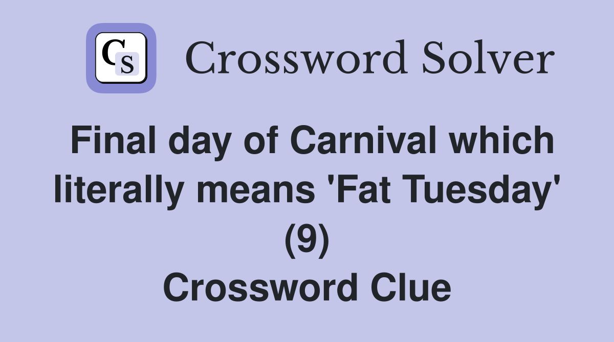 Final day of Carnival which literally means 'Fat Tuesday' (9) Crossword Clue