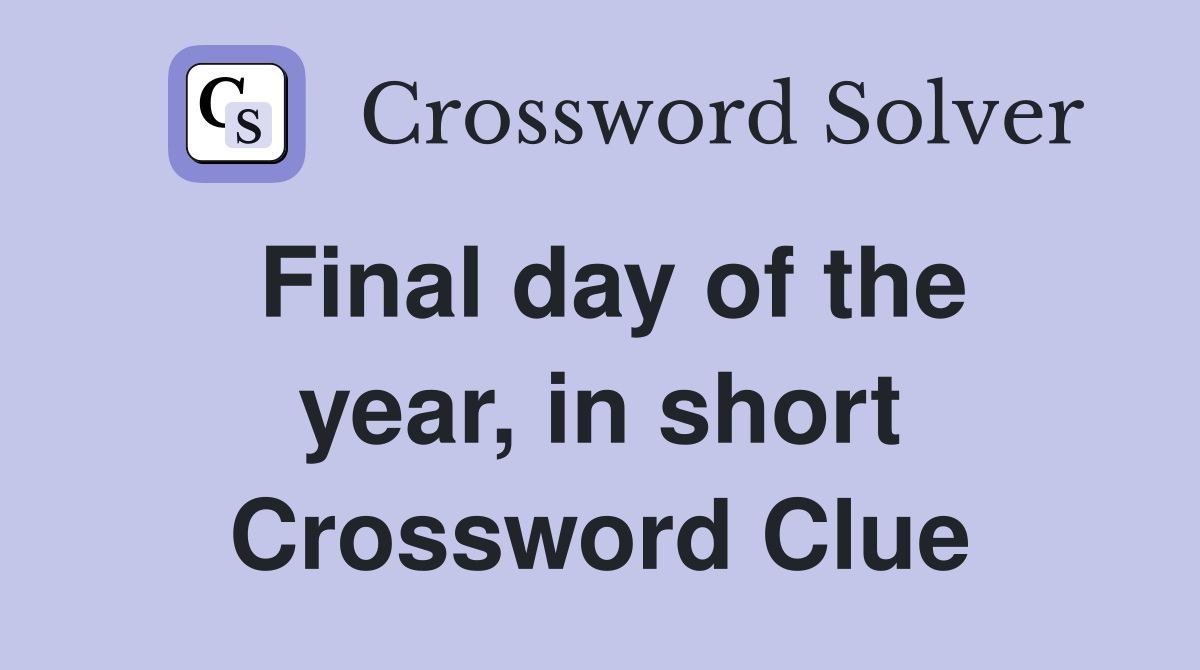 Final day of the year, in short Crossword Clue