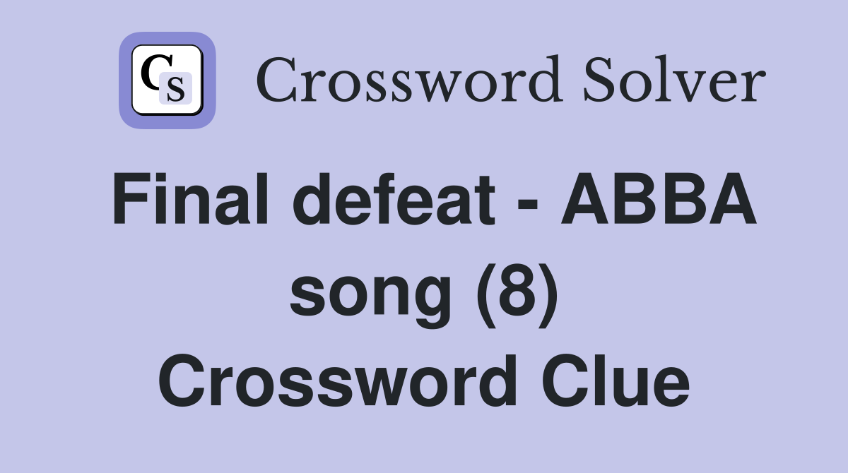 Final defeat - ABBA song (8) Crossword Clue