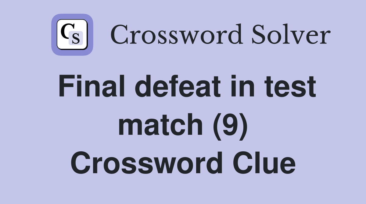 Final defeat in test match (9) Crossword Clue