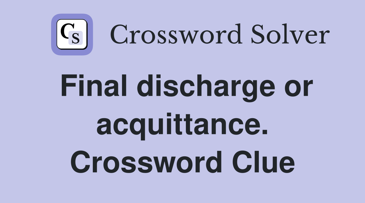 Final discharge or acquittance. Crossword Clue