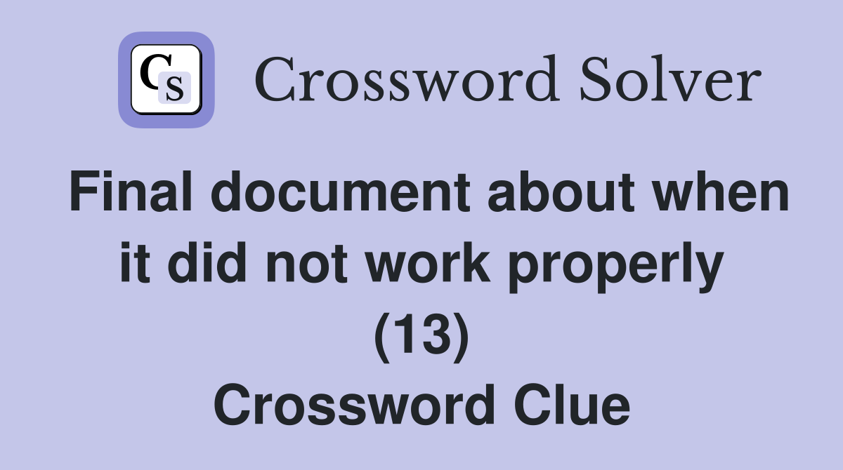 Final document about when it did not work properly (13) Crossword Clue