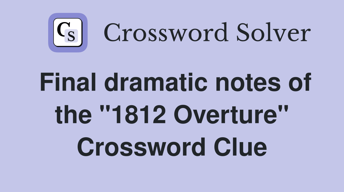 Final dramatic notes of the "1812 Overture" Crossword Clue