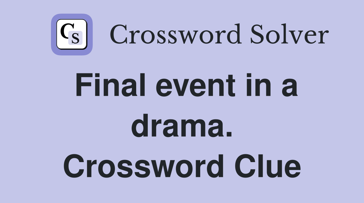 Final event in a drama. Crossword Clue