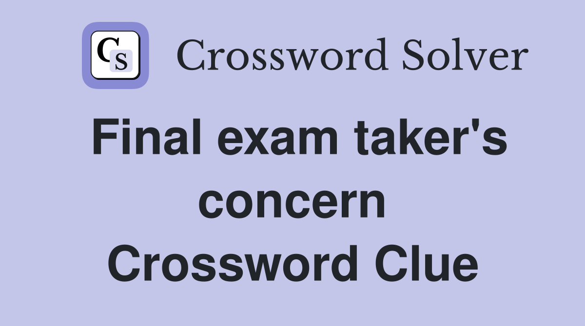 Final exam taker's concern Crossword Clue