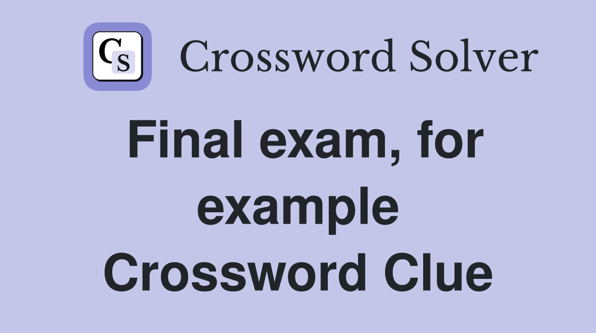 Final exam, for example Crossword Clue